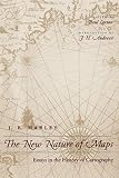 The New Nature of Maps: Essays in the History of Cartography