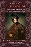 A Man of Three Worlds: Samuel Pallache, a Moroccan Jew in Catholic and Protestant Europe