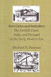 Port Cities and Intruders: The Swahili Coast, India, and Portugal in the Early Modern Era (The Johns Hopkins Symposia in Comparative History)