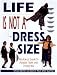 Life Is Not a Dress Size: Rita Farro's Guide to Attitude, Style, and a New You by Rita Farro