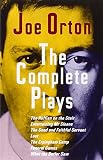 The Complete Plays: The Ruffian on the Stair, Entertaining Mr. Sloan, the Good and Faithful Servant, Loot, the Erpingham Camp, Funeral Games, What the Butler Saw