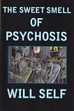 The Sweet Smell of Psychosis: A Novella (Self, Will)