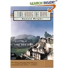 Click here to buy Time Among the Maya: Travels in Belize, Guatemala, and Mexico by  Ronald Wright.