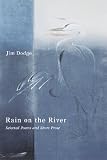 Rain on the River: New and Selected Poems and Short Prose