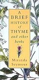 A Brief History of Thyme and Other Herbs (An Evergreen book)