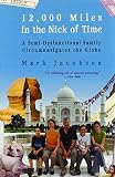 12,000 Miles in the Nick of Time: A Semi-Dysfunctional Family Circumnavigates the Globe (An Evergreen book)