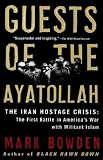 Guests of the Ayatollah: The Iran Hostage Crisis: The First Battle in America's War with Militant Islam