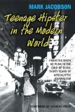Teenage Hipster in the Modern World: From the Birth of Punk to the Land of Bush: Thirty Years of Apocalyptic Journalism