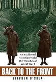 Back to the Front: An Accidental Historian Walks the Trenches of World War I