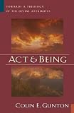 Act and Being: Towards a Theology of the Divine Attributes