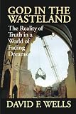 God in the Wasteland: The Reality of Truth in a World of Fading Dreams