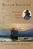 William Bradford: Plymouth's Faithful Pilgrim