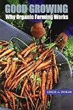 Good Growing: Why Organic Farming Works (Our Sustainable Future)