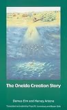 The Oneida Creation Story (Sources of American Indian Oral Literature)