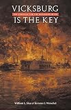 Vicksburg Is the Key: The Struggle for the Mississippi River (Great Campaigns of the Civil War)