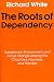 The Roots of Dependency: Subsistence, Environment, and Social Change Among the Choctaws, Pawnees, and Navajos by Richard White