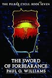 The Sword of Forbearance: The Pelbar Cycle, Book Seven (Beyond Armageddon)