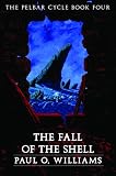 The Fall of the Shell: The Pelbar Cycle, Book Four (Beyond Armageddon)