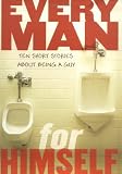Every Man for Himself: Ten Original Stories About Being a Guy
