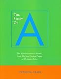 The Story of A: The Alphabetization of America from the New England Primer to the Scarlet Letter