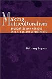 Making Multiculturalism: Boundaries And Meaning In U.S. English Departments