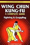 Wing Chun Kung-Fu: Fighting & Grappling (Chinese Martial Arts Library)