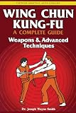 Wing Chun Kung-Fu: Weapons & Advanced Techniques (Chinese Martial Arts Library)