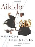 Aikido Weapons Techniques: The Wooden Sword, Stick, and Knife of Aikido