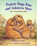 Prairie Dogs Kiss and Lobsters Wave:  How Animals Say Hello