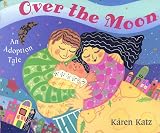 Over the Moon: An Adoption Tale