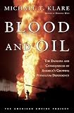 Blood and Oil: The Dangers and Consequences of America`s Growing Petroleum Dependency (The American Empire Project)