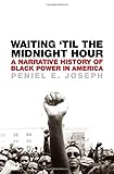 Waiting 'Til the Midnight Hour: A Narrative History of Black Power in America