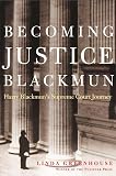 Becoming Justice Blackmun: Harry Blackmun`s Supreme Court Journey