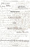 Calculus on Manifolds: A Modern Approach to Classical Theorems of Advanced Calculus