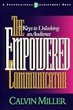 The Empowered Communicator: 7 Keys to Unlocking an Audience