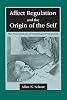 <b>Affect Regulation and the Origin of the Self</b><br>by Allan N. Schore