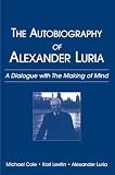 Autobiography of Alexander Luria: A Dialogue with the Making of Mind