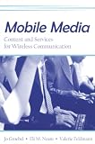 Mobile Media: Content and Servies for Wireless Communcations (European Institute for the Media)