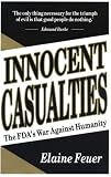 Innocent Casualties: The FDA's War Against Humanity