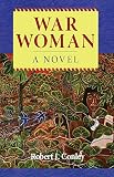 War Woman, A Novel (Robert Conley's Real People Series)
