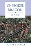 Cherokee Dragon: A Novel (Robert J. Conley's Real People Series)