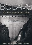 Big Dams of the New Deal Era: A Confluence of Engineering And Politics