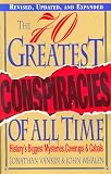 The 70 Greatest Conspiracies Of All Time: History's Biggest Mysteries, Coverups, and Cabals
