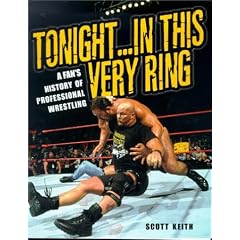 Amazon.com: Tonight in This Very Ring: A Fan\'s History of Professional Wrestling: Books: Scott Keith