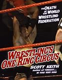 Wrestling's One Ring Circus: The Death of the World Wrestling Federation: The Death Of The World Wrestling Federation