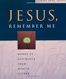 Jesus, Remember Me: Words of Assurance from Martin Luther