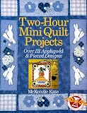 Two-Hour Mini Quilt Projects: Over 111 Appliqued & Pieced Designs