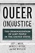 Queer (In)justice: The Criminalization of LGBT People in the United States (Queer Action / Queer Ideas)