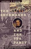 The Shoemaker and the Tea Party : Memory and the American Revolution