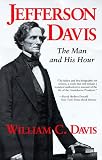Jefferson Davis: The Man and His Hour
